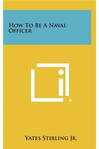 How to Be a Naval Officer