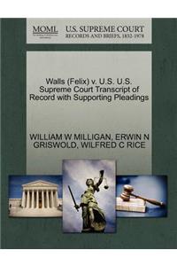 Walls (Felix) V. U.S. U.S. Supreme Court Transcript of Record with Supporting Pleadings