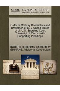 Order of Railway Conductors and Brakemen Et Al. V. United States Et Al. U.S. Supreme Court Transcript of Record with Supporting Pleadings