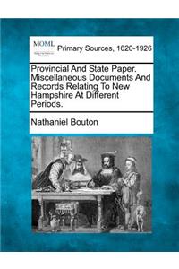 Provincial And State Paper. Miscellaneous Documents And Records Relating To New Hampshire At Different Periods.