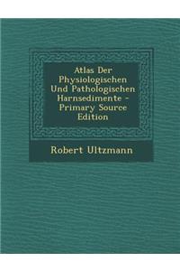 Atlas Der Physiologischen Und Pathologischen Harnsedimente