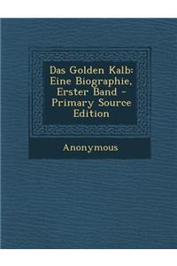 Das Golden Kalb: Eine Biographie, Erster Band