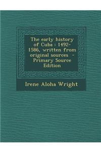 The Early History of Cuba: 1492-1586, Written from Original Sources