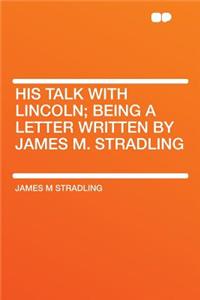 His Talk with Lincoln; Being a Letter Written by James M. Stradling
