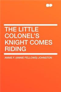 The Little Colonel's Knight Comes Riding