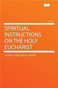 Spiritual Instructions on the Holy Eucharist