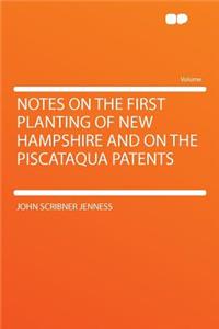 Notes on the First Planting of New Hampshire and on the Piscataqua Patents