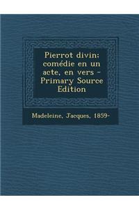 Pierrot divin; comédie en un acte, en vers