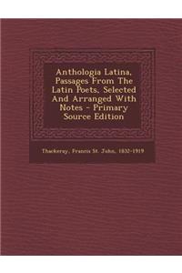 Anthologia Latina, Passages From The Latin Poets, Selected And Arranged With Notes