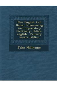 New English And Italian Pronouncing And Explanatory Dictionary