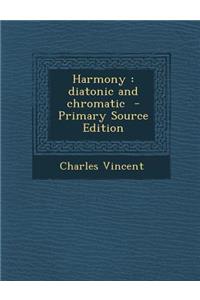 Harmony: Diatonic and Chromatic - Primary Source Edition