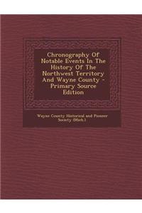 Chronography of Notable Events in the History of the Northwest Territory and Wayne County