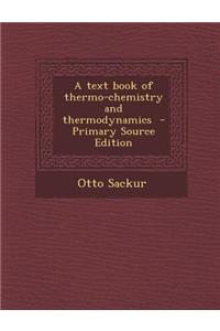 A Text Book of Thermo-Chemistry and Thermodynamics
