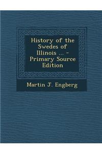 History of the Swedes of Illinois ... - Primary Source Edition