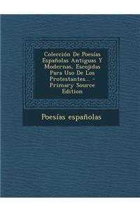 Colección De Poesías Españolas Antiguas Y Modernas, Escojidas Para Uso De Los Protestantes... - Primary Source Edition