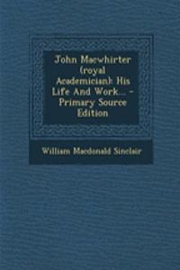 John Macwhirter (Royal Academician): His Life and Work...
