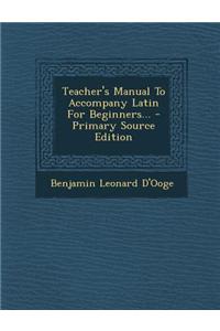 Teacher's Manual to Accompany Latin for Beginners...