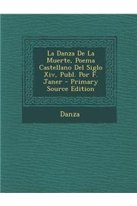 La Danza de La Muerte, Poema Castellano del Siglo XIV, Publ. Por F. Janer - Primary Source Edition