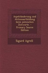 Aspektanderung Und Aktionsartbildung Beim Polnischen Zeitworte. - Primary Source Edition