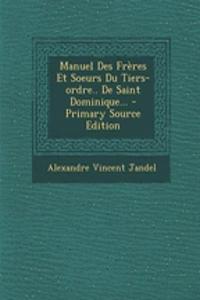 Manuel Des Frères Et Soeurs Du Tiers-ordre.. De Saint Dominique...