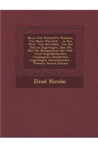 Newe Vnd Warhaffte Relation, Von Deme Was Sich ... in Den West- Vnd Ost-Indin, Von Der Zeit an Zugetragen, Dass Sih [Sic] Die Navigationes Der Holl- Vund Engellandischen Compagnien Daselbsthin Angefangen Abzuschneiden