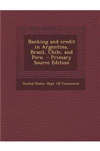 Banking and Credit in Argentina, Brazil, Chile, and Peru