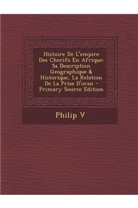 Histoire de L'Empire Des Cherifs En Afrique