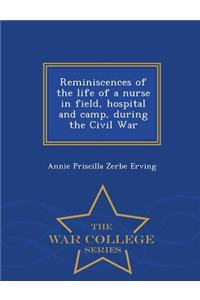 Reminiscences of the Life of a Nurse in Field, Hospital and Camp, During the Civil War - War College Series