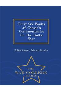 First Six Books of Caesar's Commentaries on the Gallic War - War College Series