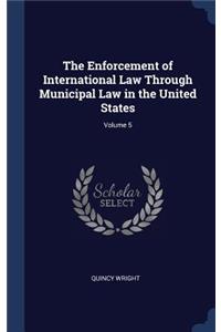 Enforcement of International Law Through Municipal Law in the United States; Volume 5