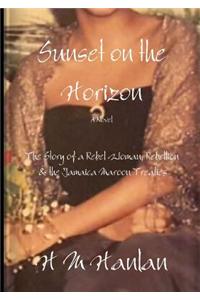 Sunset on the Horizon the Story of A Rebel Woman, Rebellion & the Jamaica Maroon Treaties