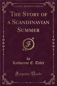 The Story of a Scandinavian Summer (Classic Reprint)