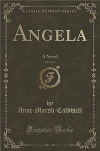 Angela, Vol. 2 of 3: A Novel (Classic Reprint)