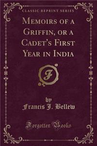 Memoirs of a Griffin, or a Cadet's First Year in India (Classic Reprint)