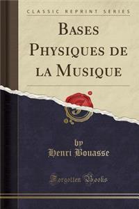 Bases Physiques de la Musique (Classic Reprint)