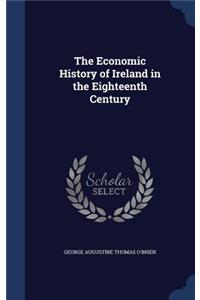 The Economic History of Ireland in the Eighteenth Century