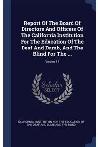 Report Of The Board Of Directors And Officers Of The California Institution For The Education Of The Deaf And Dumb, And The Blind For The ...; Volume 14