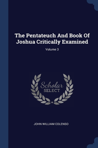 The Pentateuch And Book Of Joshua Critically Examined; Volume 3