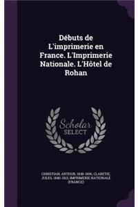 Debuts de L'Imprimerie En France. L'Imprimerie Nationale. L'Hotel de Rohan