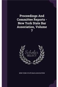 Proceedings and Committee Reports - New York State Bar Association, Volume 7