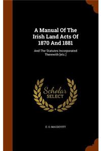 Manual Of The Irish Land Acts Of 1870 And 1881