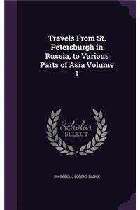 Travels from St. Petersburgh in Russia, to Various Parts of Asia Volume 1