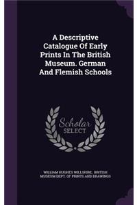 Descriptive Catalogue Of Early Prints In The British Museum. German And Flemish Schools