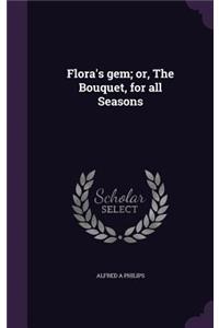 Flora's gem; or, The Bouquet, for all Seasons