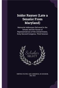 Isidor Rayner (Late a Senator From Maryland)