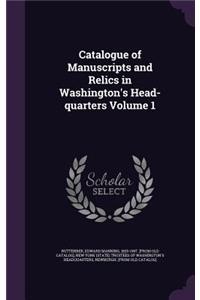 Catalogue of Manuscripts and Relics in Washington's Head-Quarters Volume 1