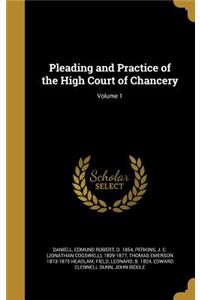 Pleading and Practice of the High Court of Chancery; Volume 1