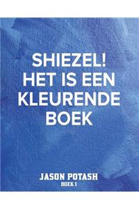 Shiezel! Het Is Een Kleurende Boek - Boek 1