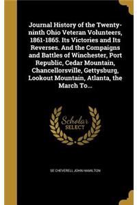 Journal History of the Twenty-ninth Ohio Veteran Volunteers, 1861-1865. Its Victories and Its Reverses. And the Compaigns and Battles of Winchester, Port Republic, Cedar Mountain, Chancellorsville, Gettysburg, Lookout Mountain, Atlanta, the March T