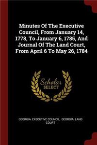 Minutes of the Executive Council, from January 14, 1778, to January 6, 1785, and Journal of the Land Court, from April 6 to May 26, 1784